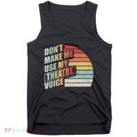 Retro DonT Make Me Use My Theatre Voice Theater Teachers Tank Top thumb 0