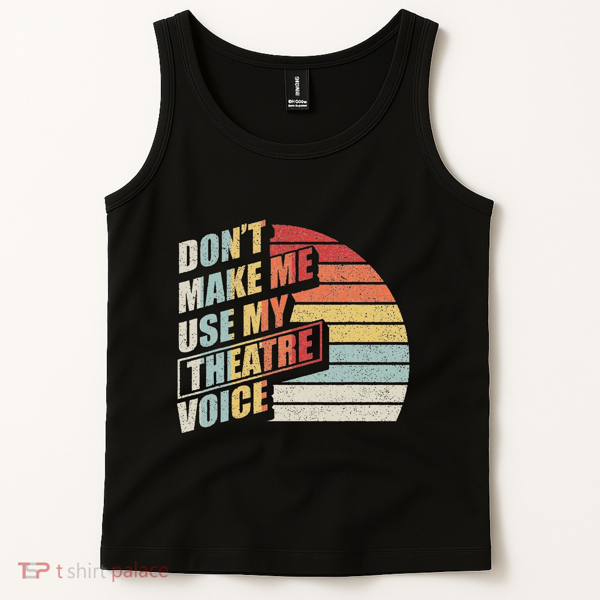 Retro DonT Make Me Use My Theatre Voice Theater Teachers Tank Top