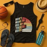 Retro DonT Make Me Use My Theatre Voice Theater Teachers Tank Top thumb 4