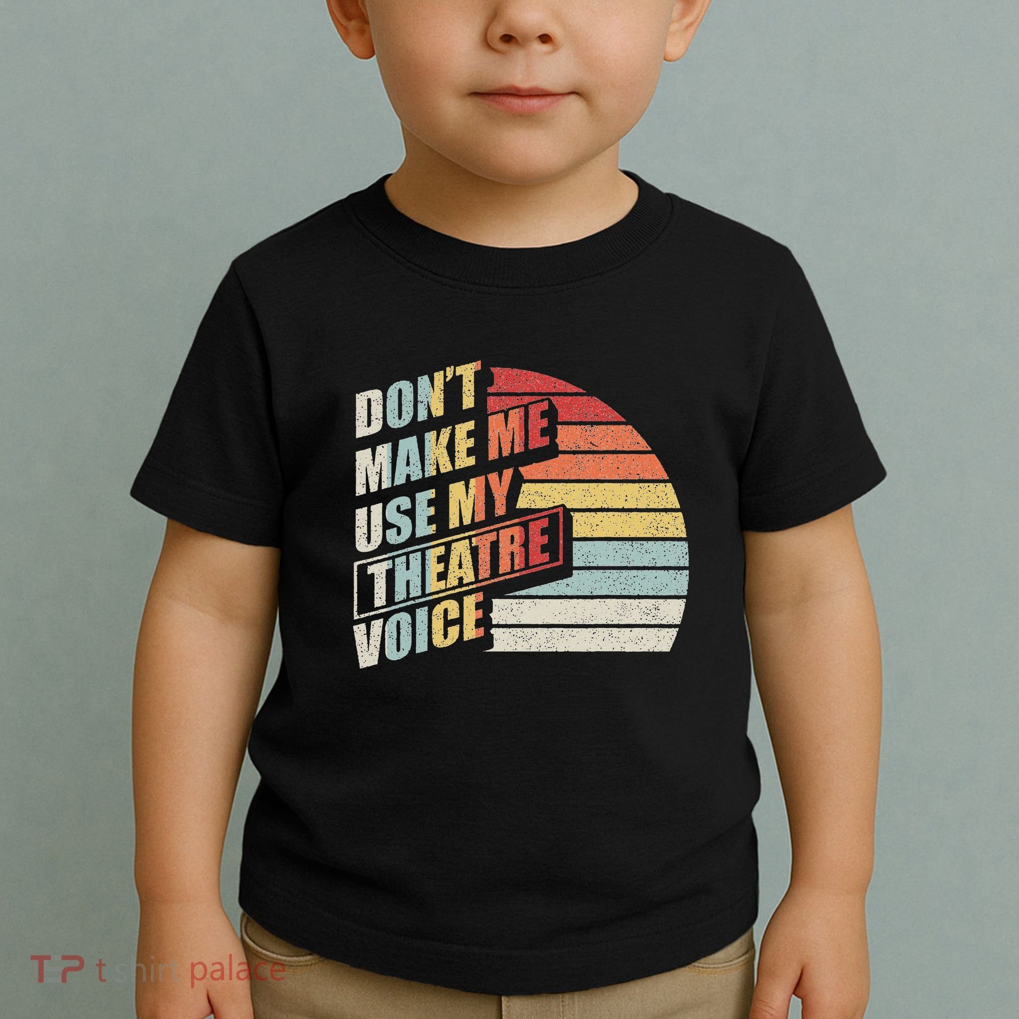 Retro DonT Make Me Use My Theatre Voice Theater Teachers Toddler T-Shirt