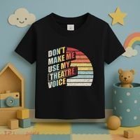 Retro DonT Make Me Use My Theatre Voice Theater Teachers Toddler T-Shirt thumb 3