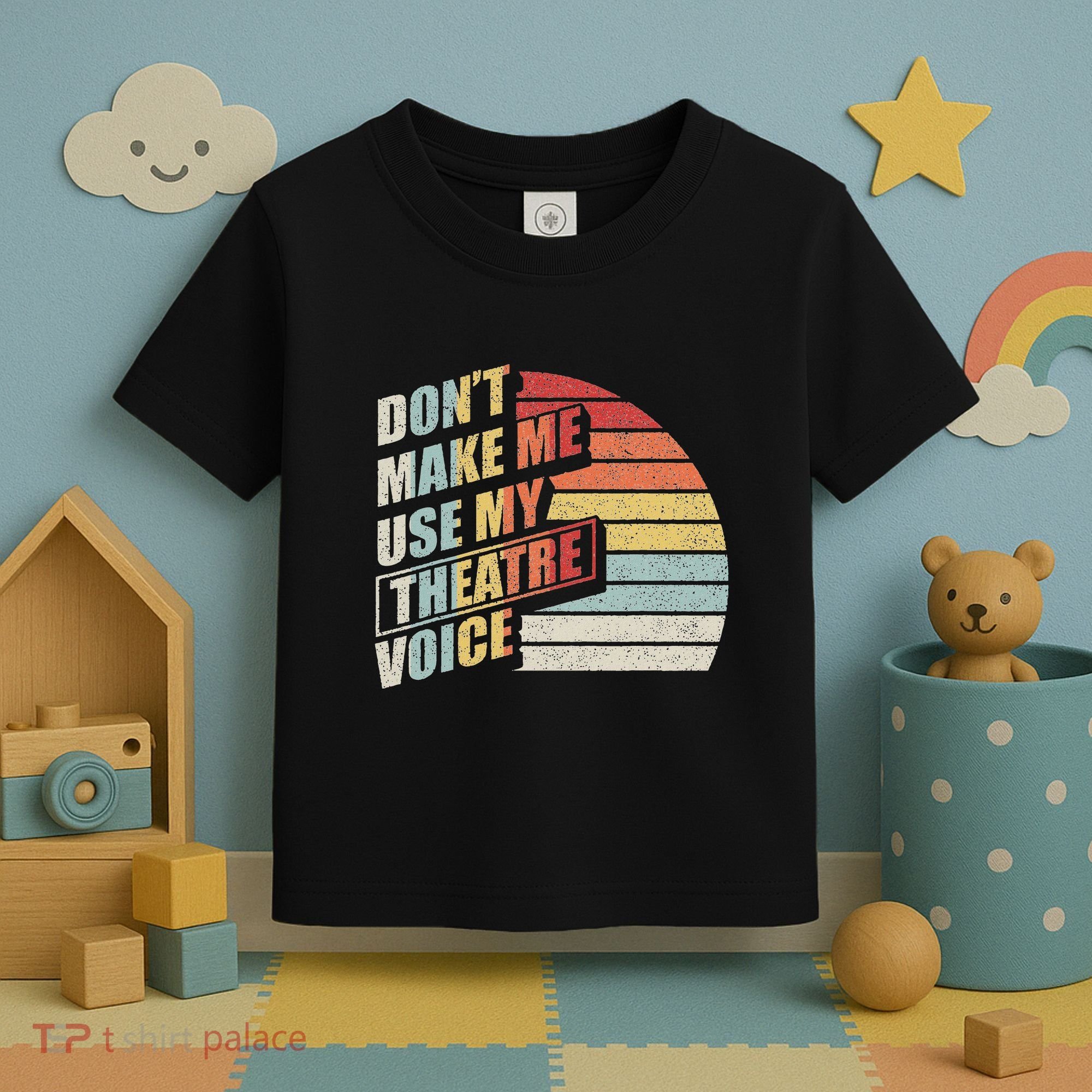 Retro DonT Make Me Use My Theatre Voice Theater Teachers Toddler T-Shirt