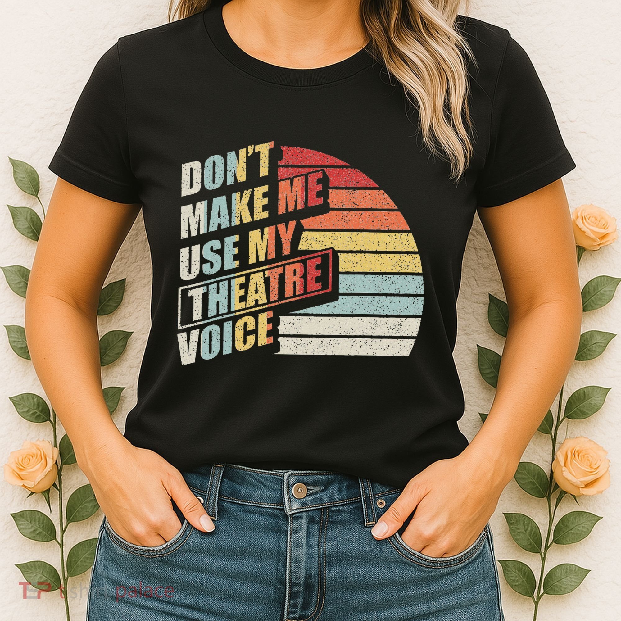 Retro DonT Make Me Use My Theatre Voice Theater Teachers Women's T-Shirt