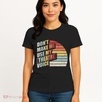 Retro DonT Make Me Use My Theatre Voice Theater Teachers Women's T-Shirt thumb 4