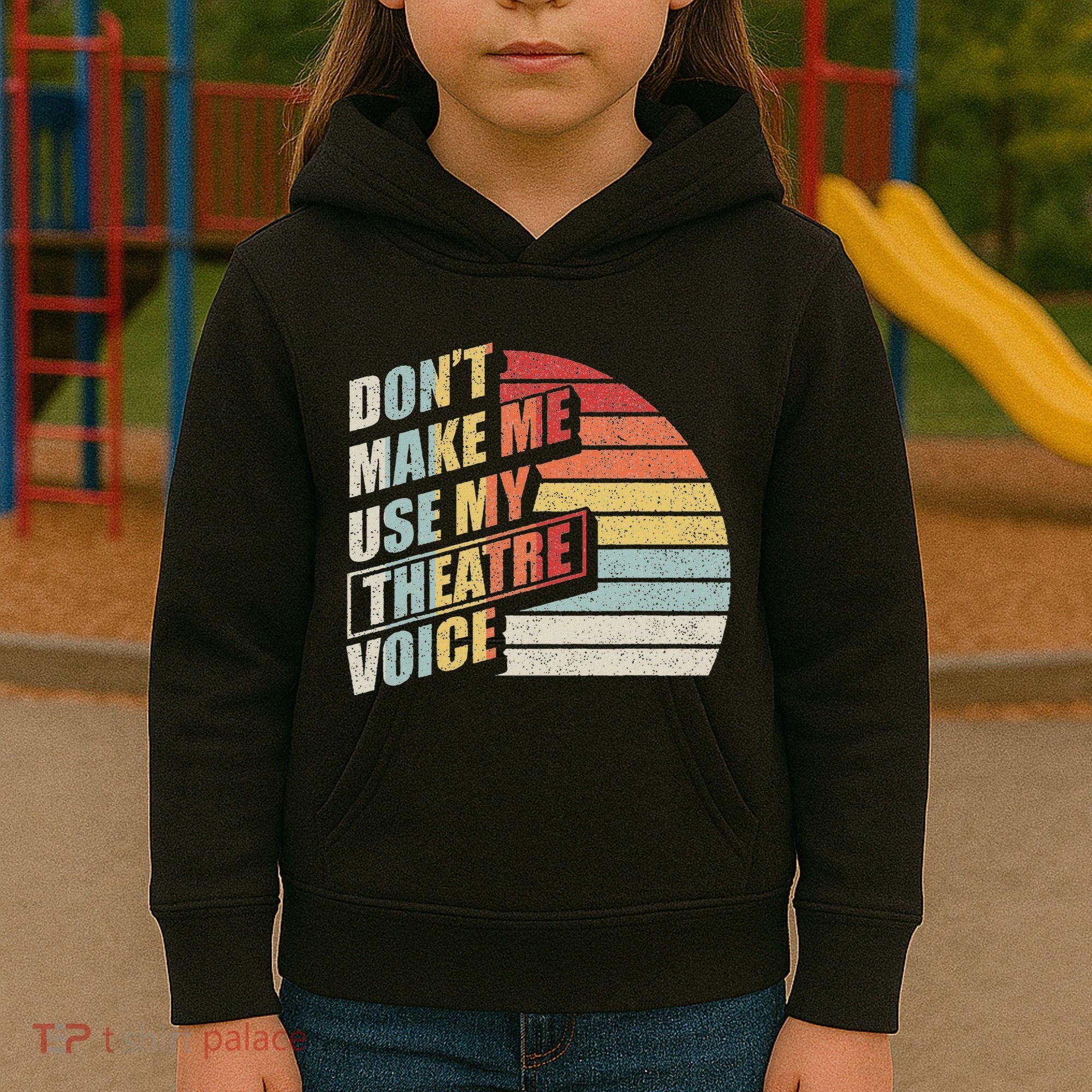 Retro DonT Make Me Use My Theatre Voice Theater Teachers Kids Hoodie