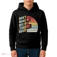 Retro DonT Make Me Use My Theatre Voice Theater Teachers Kids Hoodie thumb 4