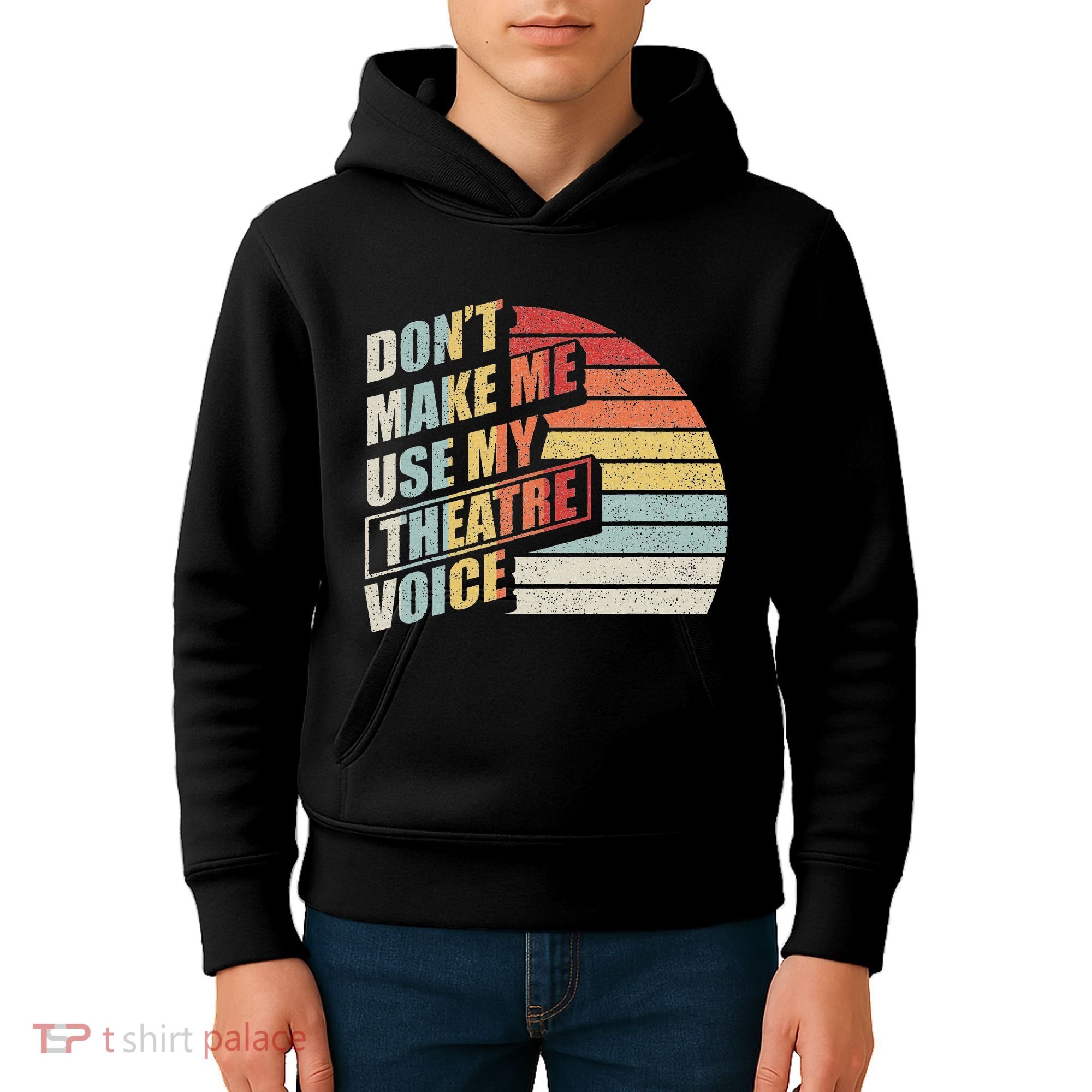 Retro DonT Make Me Use My Theatre Voice Theater Teachers Kids Hoodie
