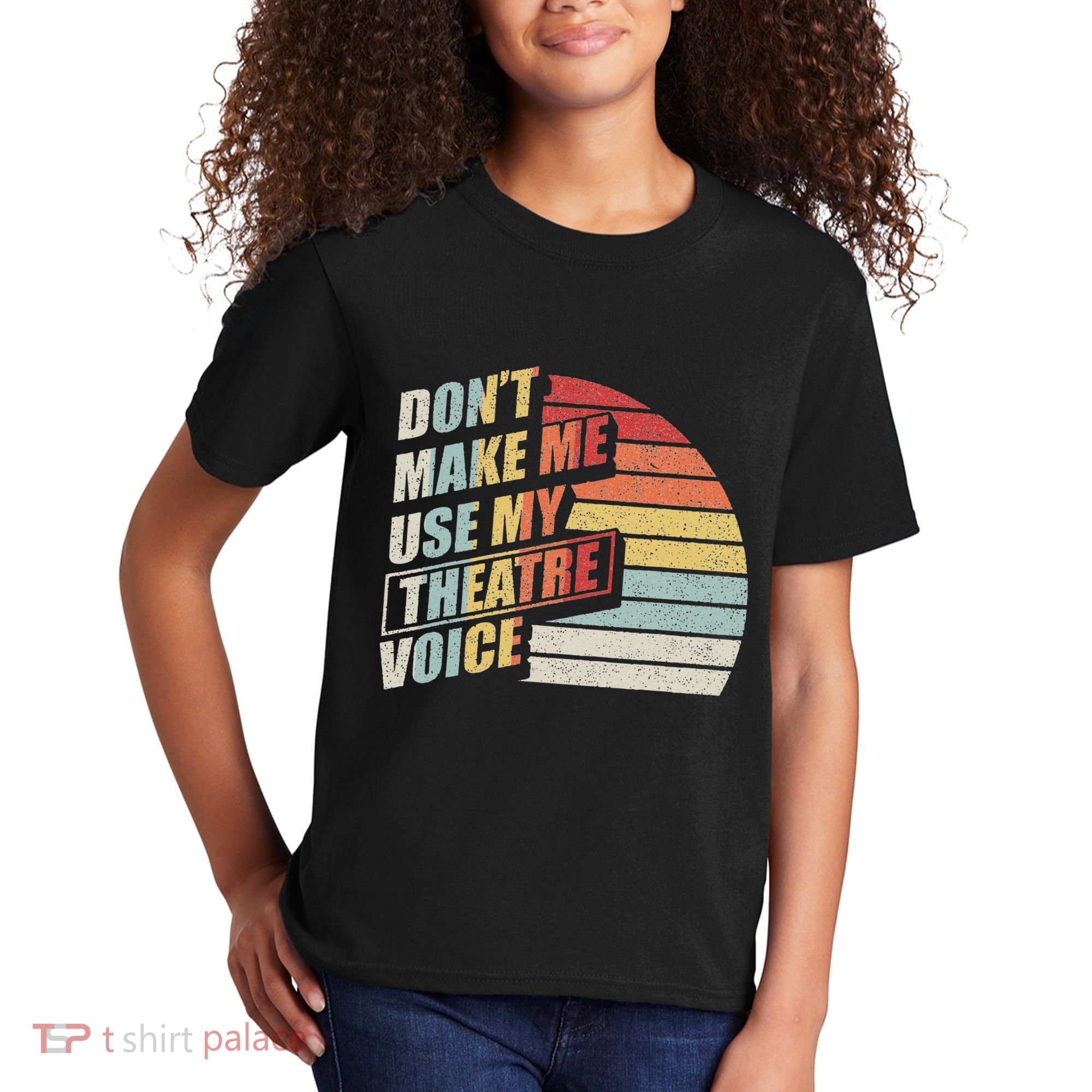 Retro DonT Make Me Use My Theatre Voice Theater Teachers Kids T-Shirt