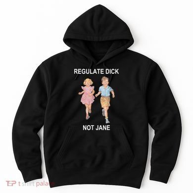 Regulate Dick Not Jane Vintage Funny Gift Hoodie