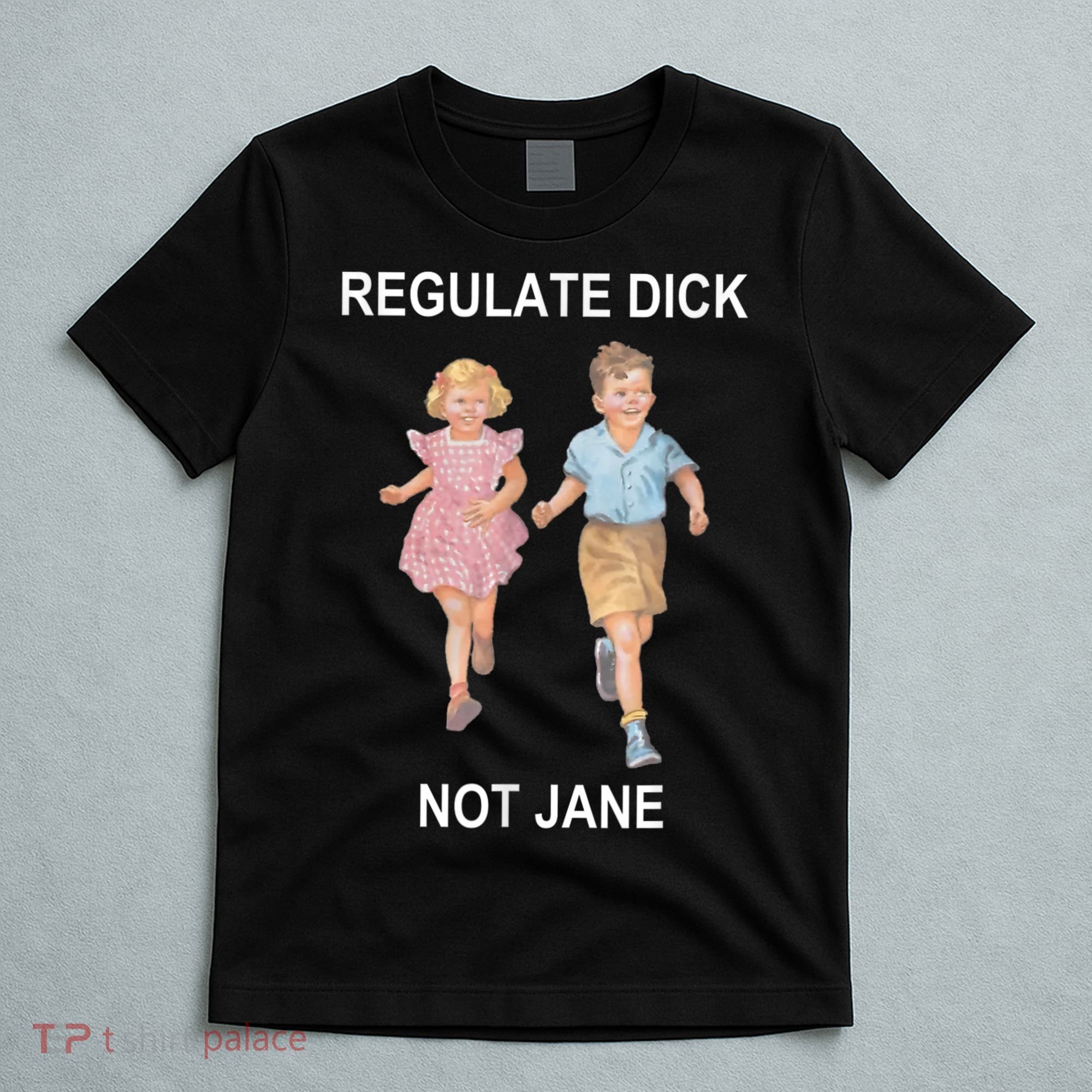 Regulate Dick Not Jane Vintage Funny Gift T-Shirt