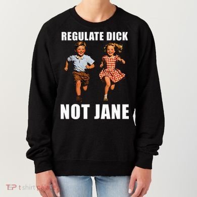 Regulate Dick Not Jane Women's Sweatshirt