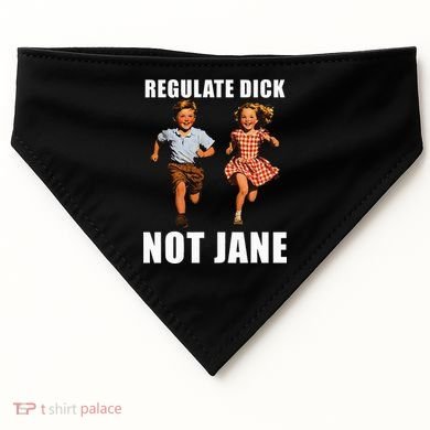 Regulate Dick Not Jane USA-Made Doggie Bandana