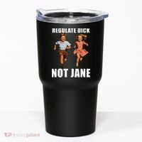 Regulate Dick Not Jane Tumbler thumb 0