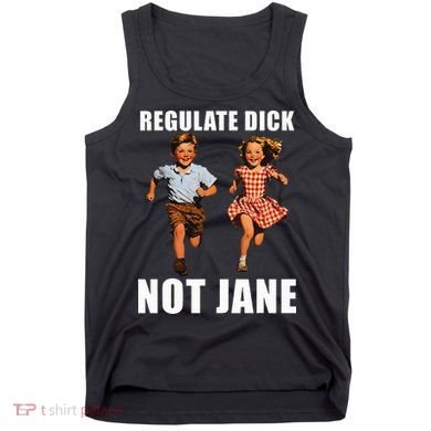 Regulate Dick Not Jane Tank Top