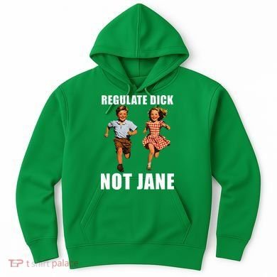 Regulate Dick Not Jane Hoodie