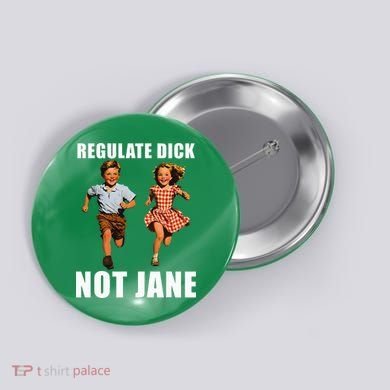 Regulate Dick Not Jane Button
