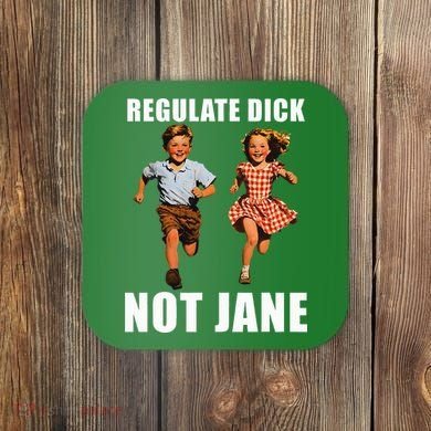 Regulate Dick Not Jane Coaster