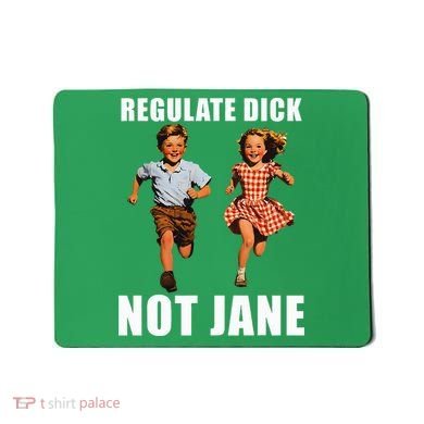 Regulate Dick Not Jane Mousepad