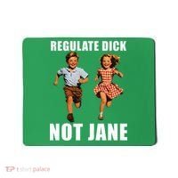 Regulate Dick Not Jane Mousepad thumb 0