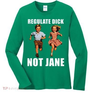 Regulate Dick Not Jane Women's Long Sleeve Shirt