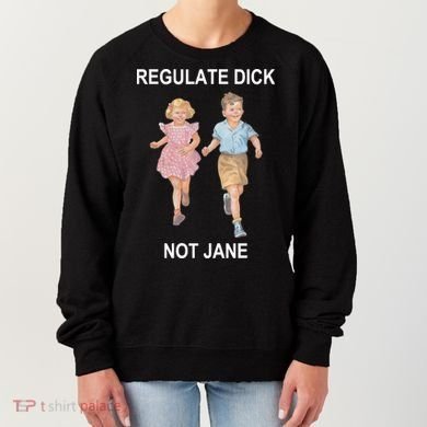 Regulate Dick Not Jane Women's Sweatshirt