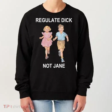 Regulate Dick Not Jane Women's Sweatshirt