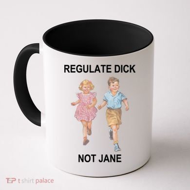 Regulate Dick Not Jane Coffee Mug