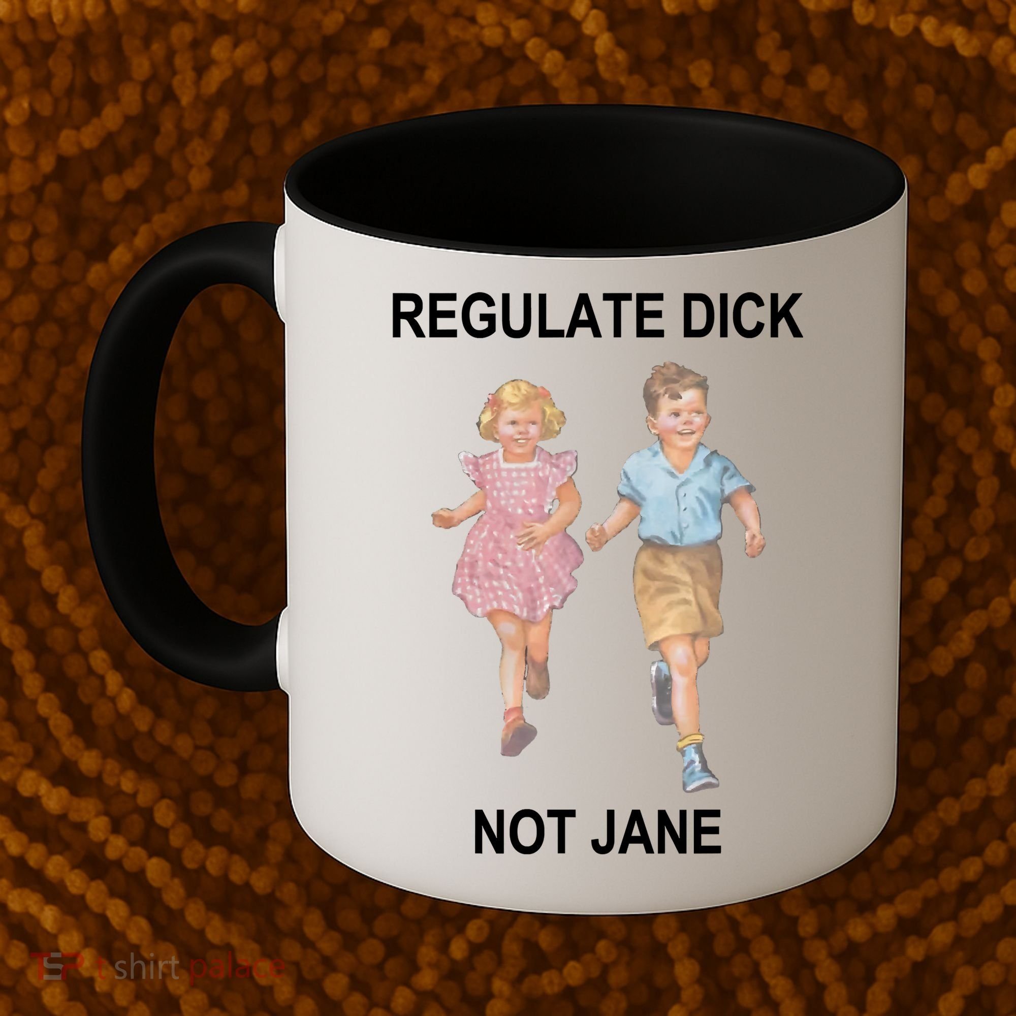Regulate Dick Not Jane Coffee Mug