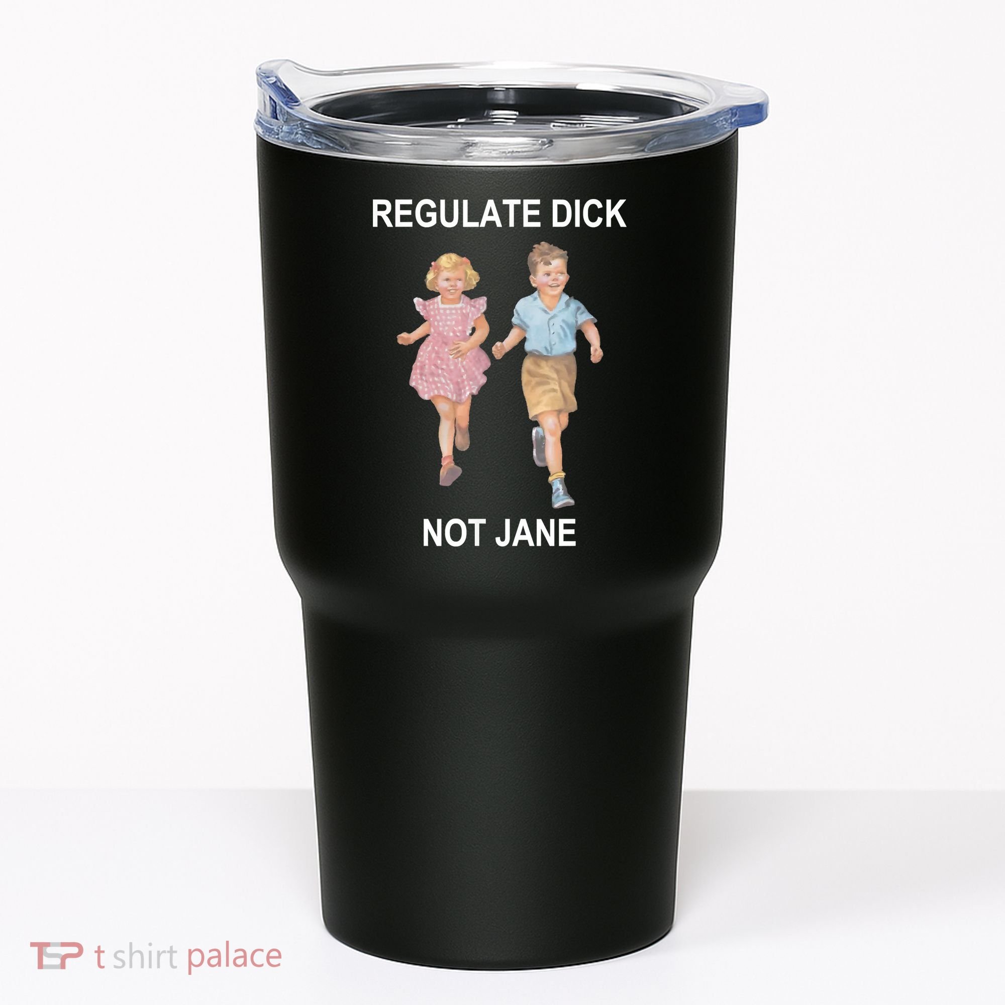 Regulate Dick Not Jane Tumbler