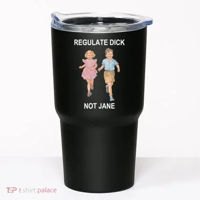 Regulate Dick Not Jane Tumbler