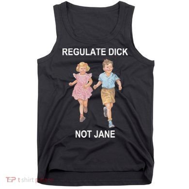 Regulate Dick Not Jane Tank Top