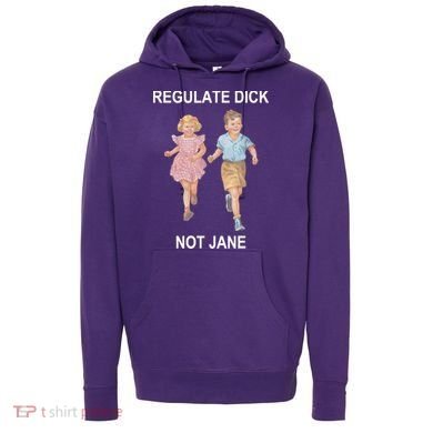 Regulate Dick Not Jane Hoodie