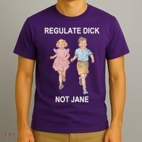 Regulate Dick Not Jane T-Shirt thumb 3