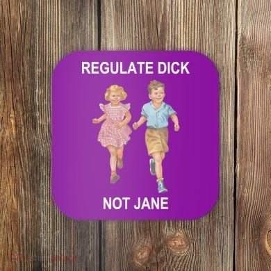 Regulate Dick Not Jane Coaster