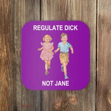 Regulate Dick Not Jane Coaster