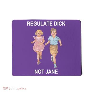 Regulate Dick Not Jane Mousepad