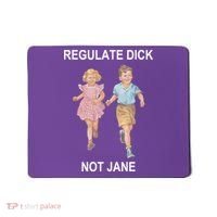 Regulate Dick Not Jane Mousepad thumb 0