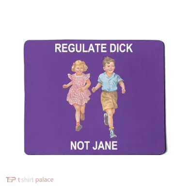 Regulate Dick Not Jane Mousepad