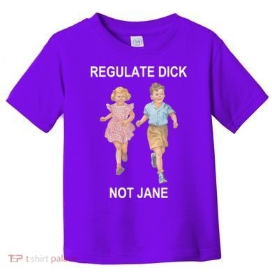 Regulate Dick Not Jane Toddler T-Shirt