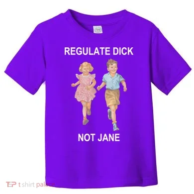 Regulate Dick Not Jane Toddler T-Shirt