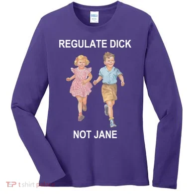 Regulate Dick Not Jane Women's Long Sleeve Shirt