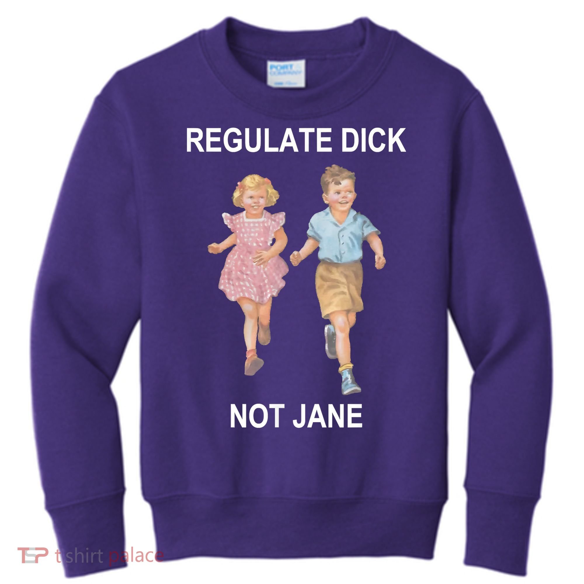 Regulate Dick Not Jane Kids Sweatshirt