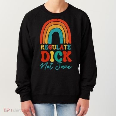 Regulate Dick Not Jane Choice Retro Rainbow Women's Sweatshirt