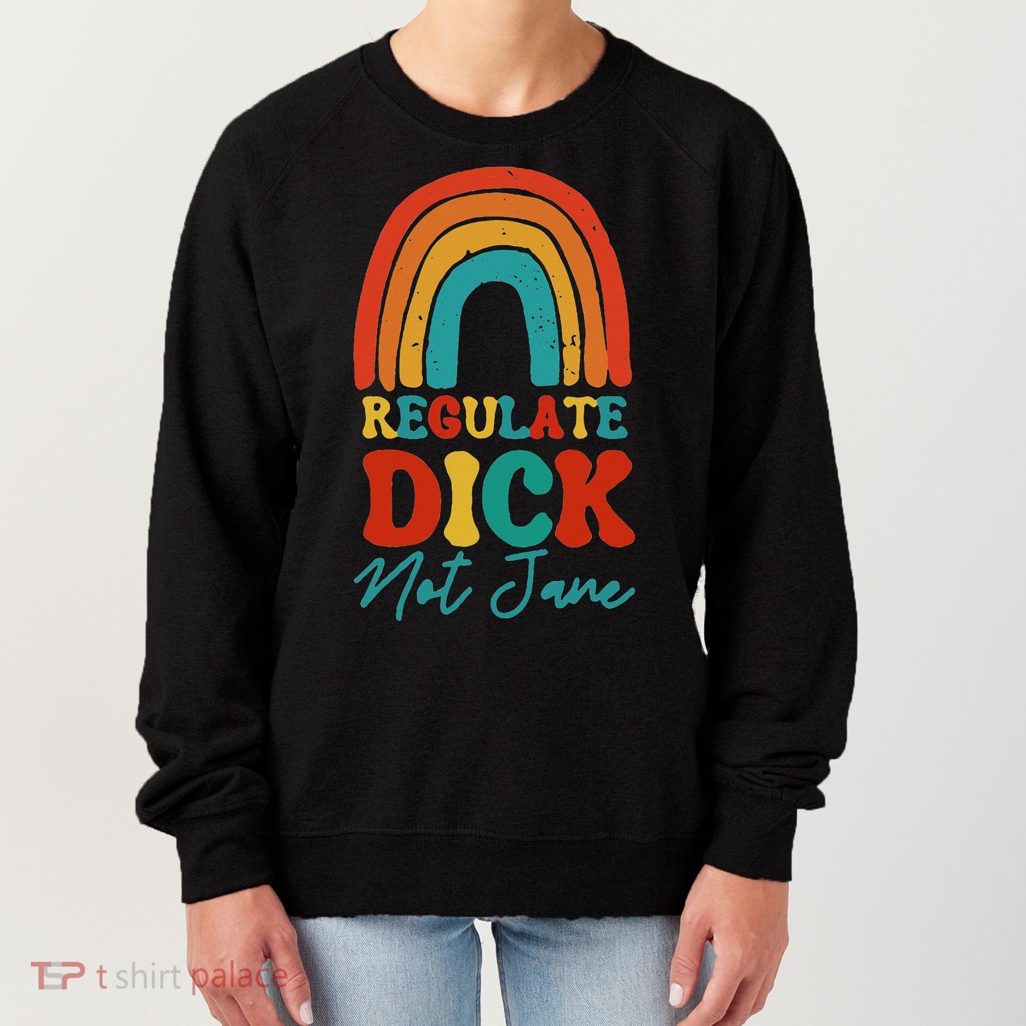 Regulate Dick Not Jane Choice Retro Rainbow Women's Sweatshirt