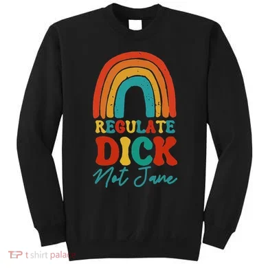 Regulate Dick Not Jane Choice Retro Rainbow Sweatshirt
