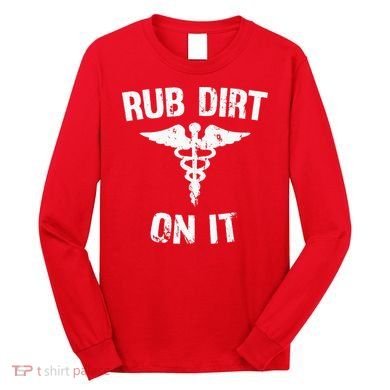 Rub Dirt On It Funny Medical Long Sleeve Shirt