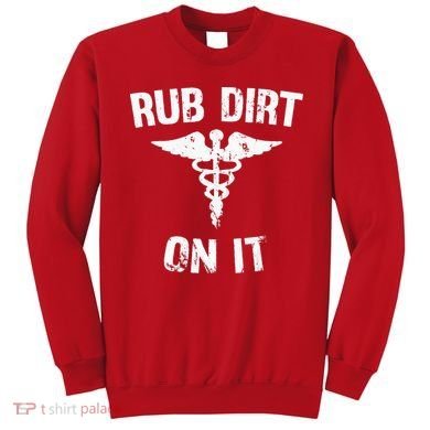 Rub Dirt On It Funny Medical Sweatshirt