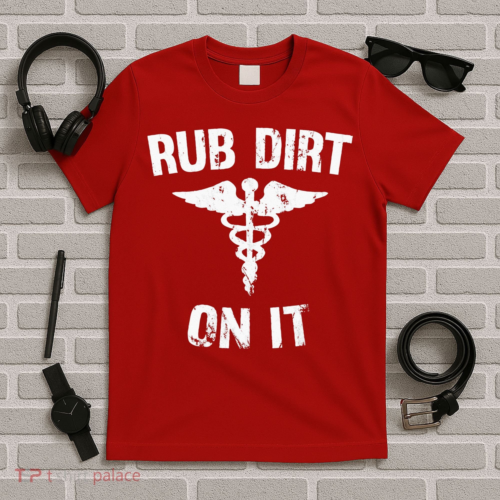 Rub Dirt On It Funny Medical T-Shirt