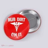 Rub Dirt On It Funny Medical Button thumb 0