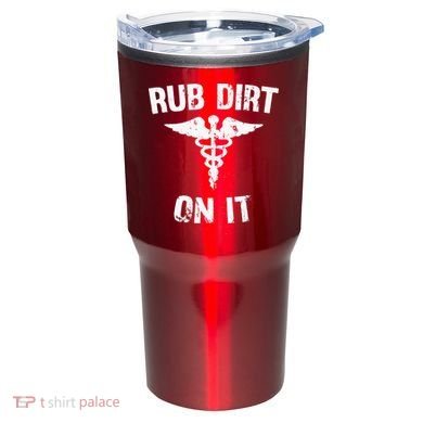 Rub Dirt On It Funny Medical Tumbler